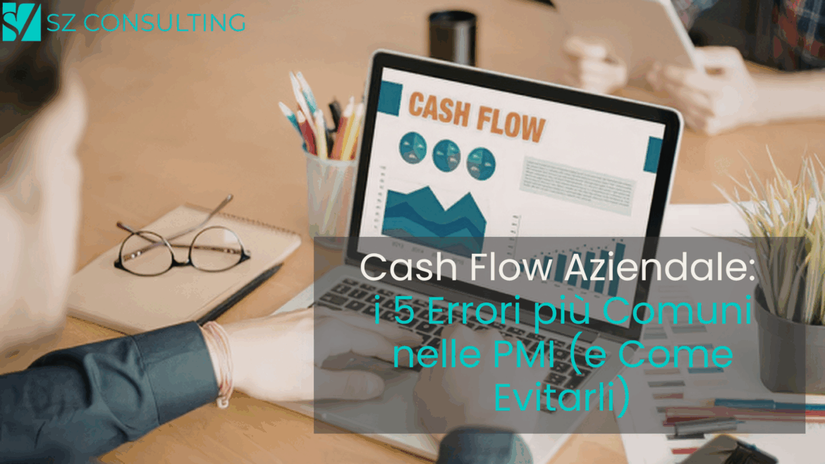 Cash Flow Aziendale: i 5 Errori più Comuni nelle PMI (e Come Evitarli)